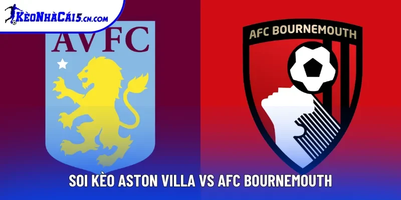 Soi Kèo Aston Villa Vs AFC Bournemouth, 21h Ngày 09/11 - EPL